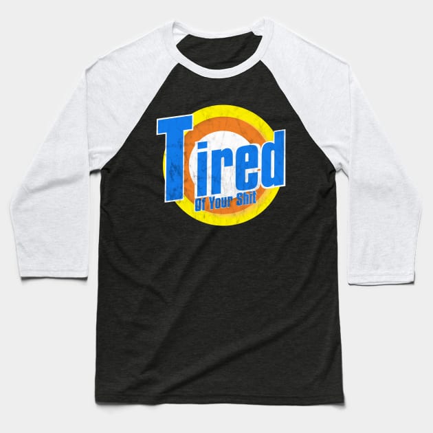 Tired of your Shit Baseball T-Shirt by benyamine